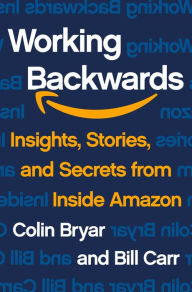 Download ebook from google books mac Working Backwards: Insights, Stories, and Secrets from Inside Amazon by Colin Bryar, Bill Carr