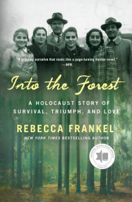 Title: Into the Forest: A Holocaust Story of Survival, Triumph, and Love, Author: Rebecca Frankel