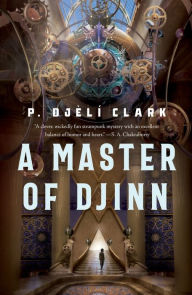 Title: A Master of Djinn, Author: P. Djèlí Clark
