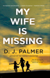 Title: My Wife Is Missing: A Novel, Author: D.J. Palmer