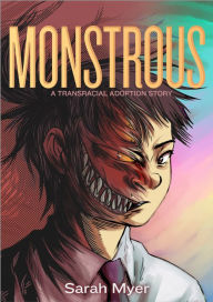 Title: Monstrous: A Transracial Adoption Story, Author: Sarah Myer