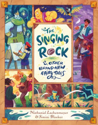Title: The Singing Rock & Other Brand-New Fairy Tales, Author: Nathaniel Lachenmeyer