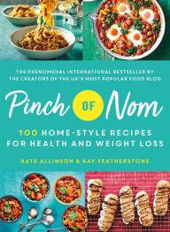 Title: Pinch of Nom: 100 Home-Style Recipes for Health and Weight Loss, Author: Kate Allinson