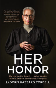 Title: Her Honor: My Life on the Bench...What Works, What's Broken, and How to Change It, Author: LaDoris Hazzard Cordell
