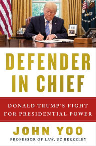 Title: Defender in Chief: Donald Trump's Fight for Presidential Power, Author: John Yoo