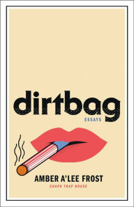 Top free ebook download Dirtbag: Essays in English by Amber A'Lee Frost 9781250269621