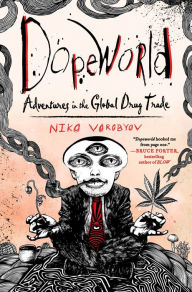 Ebooks pdf text download Dopeworld: Adventures in the Global Drug Trade 9781250270016 by Niko Vorobyov