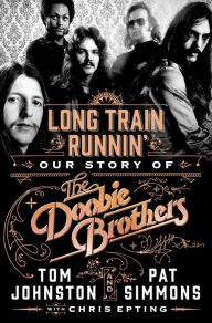 Free ebook downloads mobile phones Long Train Runnin': Our Story of The Doobie Brothers by Pat Simmons, Tom Johnston, Chris Epting RTF in English