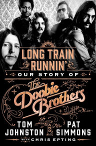Title: Long Train Runnin': Our Story of The Doobie Brothers, Author: Pat Simmons