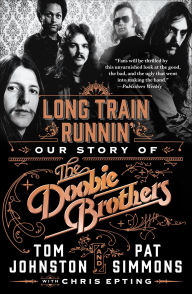 Title: Long Train Runnin': Our Story of The Doobie Brothers, Author: Tom Johnston