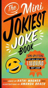 Title: The Mini Jokiest Joke Book: Side-Splitters That Will Keep You Laughing Out Loud, Author: Kathi Wagner