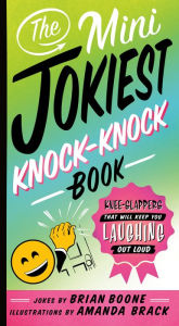 Title: The Mini Jokiest Knock-Knock Book: Knee-Slappers That Will Keep You Laughing Out Loud, Author: Brian Boone