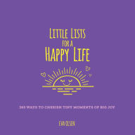 Title: Little Lists for a Happy Life: 365 Ways to Cherish Tiny Moments of Big Joy, Author: Eva Olsen