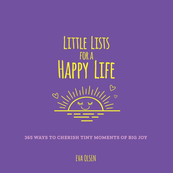 Little Lists for a Happy Life: 365 Ways to Cherish Tiny Moments of Big Joy