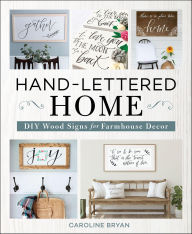 Title: Hand-Lettered Home: DIY Wood Signs for Farmhouse Decor, Author: Caroline Bryan