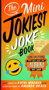 Title: The Mini Jokiest Joke Book: Side-Splitters That Will Keep You Laughing Out Loud (B&N Exclusive Edition), Author: Kathi Wagner