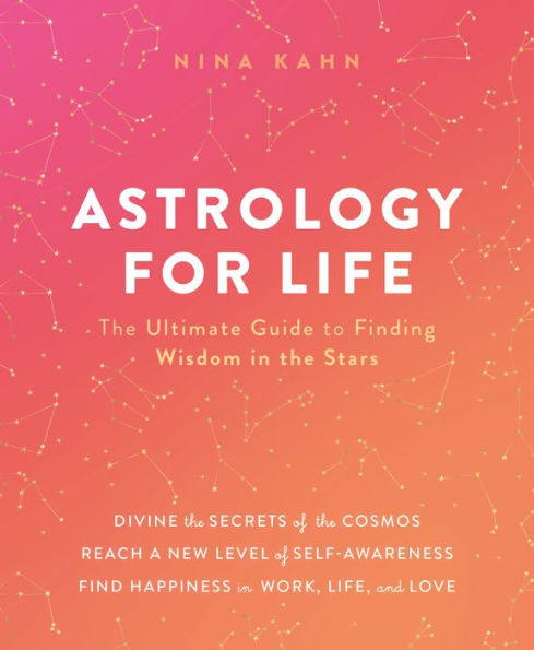 Astrology for Life: the Ultimate Guide to Finding Wisdom Stars