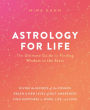 Astrology for Life: The Ultimate Guide to Finding Wisdom in the Stars