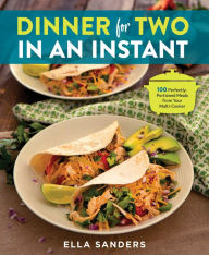 Kindle ebook collection download Dinner for Two in an Instant: 100 Perfectly-Portioned Meals from Your Multi-Cooker by Ella Sanders 9781250271211