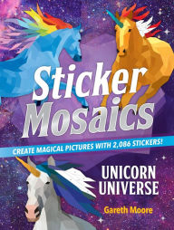 It book free download pdf Sticker Mosaics: Unicorn Universe: Create Magical Pictures with 1,842 Stickers!