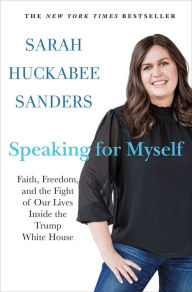 Textbooks online download Speaking for Myself: Faith, Freedom, and the Fight of Our Lives Inside the Trump White House by Sarah Huckabee Sanders