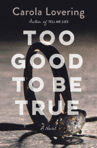 Title: Too Good to Be True: A Novel, Author: Carola Lovering