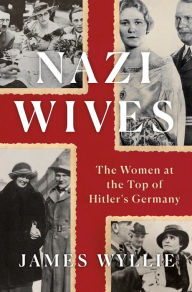 Free ebook downloads for mobile phones Nazi Wives: The Women at the Top of Hitler's Germany FB2 in English