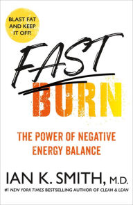 Title: Fast Burn!: The Power of Negative Energy Balance, Author: Ian K. Smith M.D.