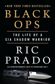 Title: Black Ops: The Life of a CIA Shadow Warrior, Author: Ric Prado