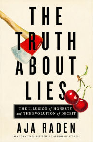 Free pdf ebooks download forum The Truth About Lies: The Illusion of Honesty and the Evolution of Deceit English version by Aja Raden 9781250272027 