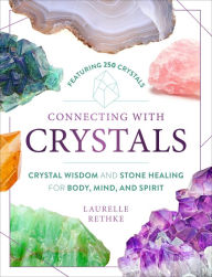 Ebook gratis kindle download Connecting with Crystals: Crystal Wisdom and Stone Healing for Body, Mind, and Spirit  (English literature) by Laurelle Rethke 9781250272133