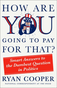 Free mp3 audio book downloads How Are You Going to Pay for That?: Smart Answers to the Dumbest Question in Politics