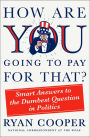 How Are You Going to Pay for That?: Smart Answers to the Dumbest Question in Politics