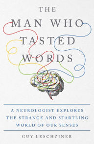 Free downloading of e books The Man Who Tasted Words: A Neurologist Explores the Strange and Startling World of Our Senses English version 9781250272362 by 