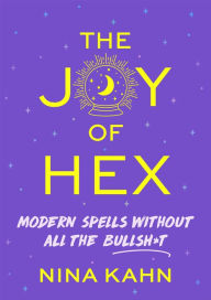 Title: The Joy of Hex: Modern Spells Without All the Bullsh*t, Author: Nina Kahn