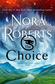 Books for download online The Choice: The Dragon Heart Legacy, Book 3 (English literature) CHM ePub by Nora Roberts