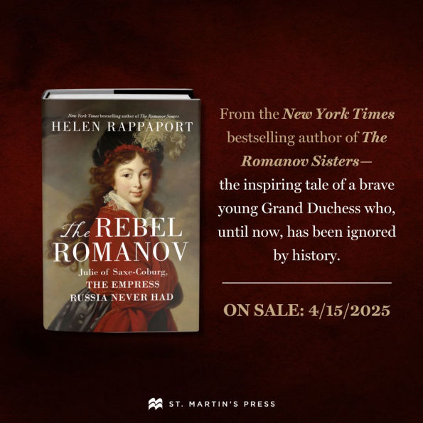 The Rebel Romanov: Julie of Saxe-Coburg, the Empress Russia Never Had