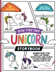 Title: Draw Your Own Unicorn Storybook: Rainbow-Ready Story Pages, Kid-Friendly Instructions, and Colorful Stickers to Bring Your Amazing Story to Life, Author: Glenda Horne
