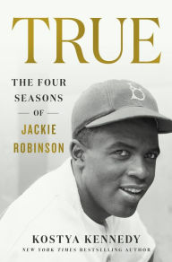 Free ebooks to download on computer True: The Four Seasons of Jackie Robinson by Kostya Kennedy