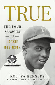 Title: Truee: The Four Seasons of Jackie Robinson, Author: Kostya Kennedy