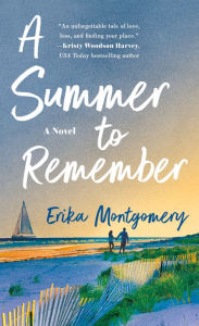 Title: A Summer to Remember: A Novel, Author: Erika Montgomery