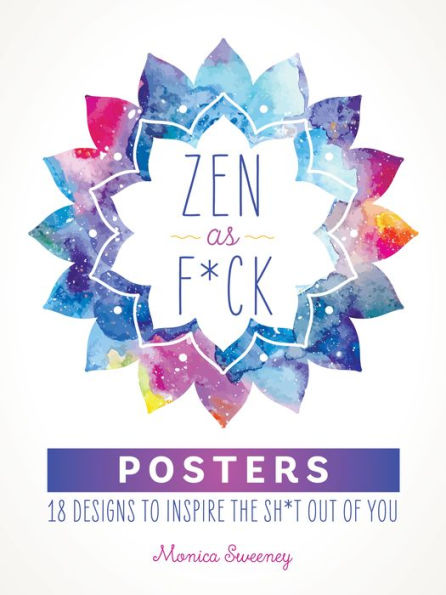 Zen as F*ck Posters: 18 Designs to Inspire the Sh*t Out of You