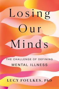 Free ebook book downloads Losing Our Minds: The Challenge of Defining Mental Illness (English literature) CHM ePub by 9781250274175