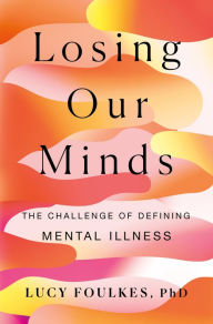 Free computer books online download Losing Our Minds: The Challenge of Defining Mental Illness (English literature) by   9781250274175