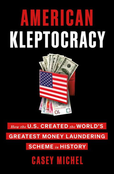 American Kleptocracy: How the U.S. Created World's Greatest Money Laundering Scheme History