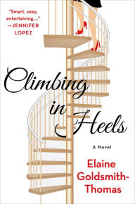Title: Climbing in Heels: A Novel, Author: Elaine Goldsmith-Thomas