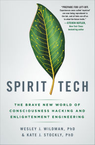 Title: Spirit Tech: The Brave New World of Consciousness Hacking and Enlightenment Engineering, Author: Wesley J. Wildman