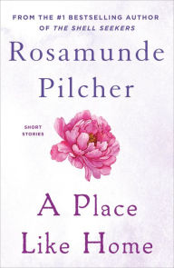 Title: A Place Like Home: Short Stories, Author: Rosamunde Pilcher