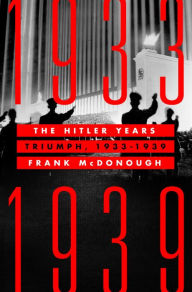 Free downloads for books on tape The Hitler Years: Triumph, 1933-1939 by Frank McDonough 9781250275103
