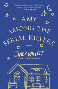 Title: Amy Among the Serial Killers: A Novel, Author: Jincy Willett